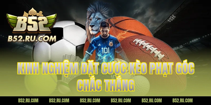 Kinh nghiệm đặt cược kèo phạt góc chắc thắng
